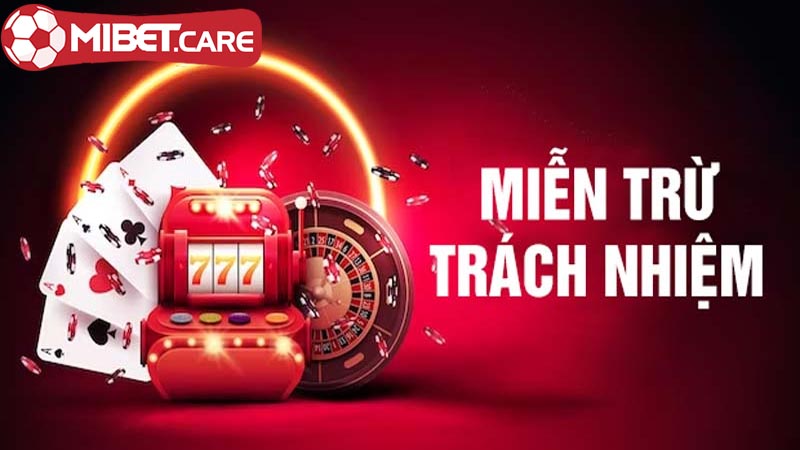 Trường hợp miễn trừ trách nhiệm với nhà cái Mibet